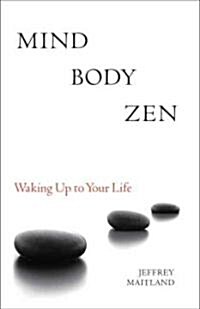 Mind Body Zen: Waking Up to Your Life (Paperback)