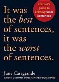 It Was the Best of Sentences, It Was the Worst of Sentences: A Writers Guide to Crafting Killer Sentences (Paperback)
