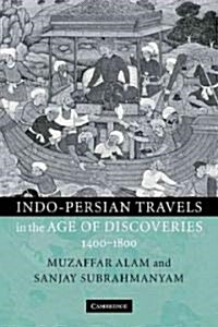 Indo-Persian Travels in the Age of Discoveries, 1400–1800 (Paperback)