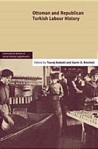 Ottoman and Republican Turkish Labour History: Volume 17 (Paperback)