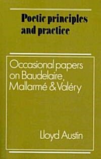 Poetic Principles and Practice : Occasional Papers on Baudelaire, Mallarme and Valery (Paperback)