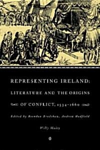 Representing Ireland : Literature and the Origins of Conflict, 1534–1660 (Paperback)
