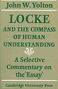 Locke and the Compass of Human Understanding : A Selective Commentary on the Essay (Paperback)