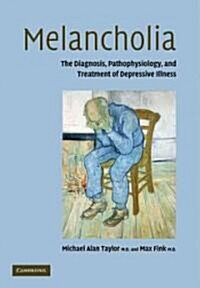 Melancholia : The Diagnosis, Pathophysiology and Treatment of Depressive Illness (Paperback)