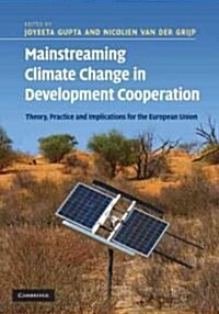 Mainstreaming Climate Change in Development Cooperation : Theory, Practice and Implications for the European Union (Hardcover)