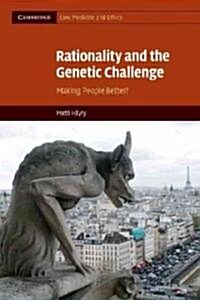 Rationality and the Genetic Challenge : Making People Better? (Paperback)