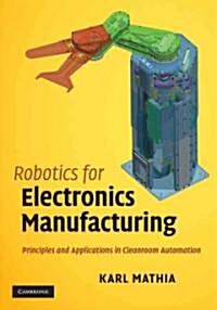 Robotics for Electronics Manufacturing : Principles and Applications in Cleanroom Automation (Hardcover)