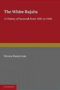The White Rajah : A History of Sarawak from 1841 to 1946 (Paperback)