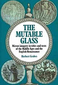 The Mutable Glass : Mirror-imagery in Titles and Texts of the Middle Ages and English Renaissance (Paperback)
