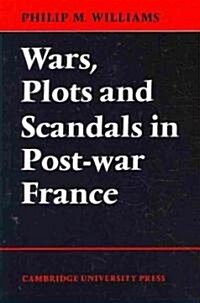 Wars, Plots and Scandals in Post-War France (Paperback)