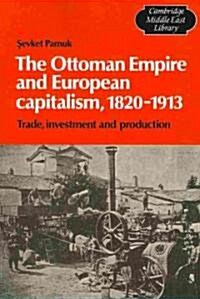 The Ottoman Empire and European Capitalism, 1820–1913 : Trade, Investment and Production (Paperback)