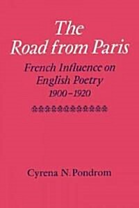 The Road from Paris : French Influence on English Poetry 1900–1920 (Paperback)