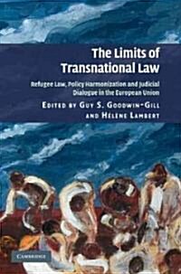 The Limits of Transnational Law : Refugee Law, Policy Harmonization and Judicial Dialogue in the European Union (Hardcover)