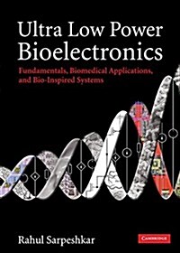 Ultra Low Power Bioelectronics : Fundamentals, Biomedical Applications, and Bio-inspired Systems (Hardcover)