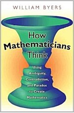 How Mathematicians Think: Using Ambiguity, Contradiction, and Paradox to Create Mathematics (Paperback)