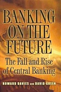 [중고] Banking on the Future: The Fall and Rise of Central Banking (Hardcover)