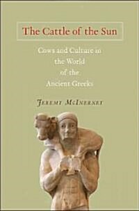 The Cattle of the Sun: Cows and Culture in the World of the Ancient Greeks (Hardcover)