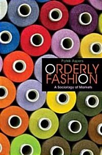 Orderly Fashion: A Sociology of Markets (Hardcover)