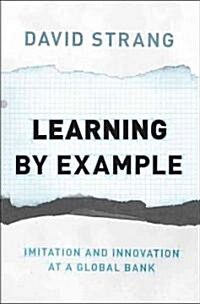 Learning by Example: Imitation and Innovation at a Global Bank (Hardcover)