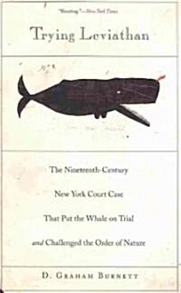 Trying Leviathan: The Nineteenth-Century New York Court Case That Put the Whale on Trial and Challenged the Order of Nature (Paperback)