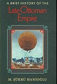 A Brief History of the Late Ottoman Empire (Paperback)