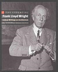The Essential Frank Lloyd Wright: Critical Writings on Architecture (Paperback)