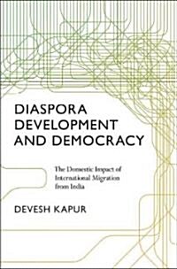 Diaspora, Development, and Democracy: The Domestic Impact of International Migration from India (Hardcover)