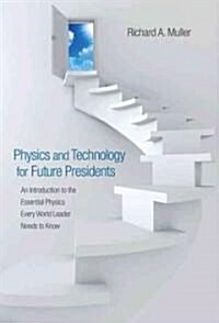 Physics and Technology for Future Presidents: An Introduction to the Essential Physics Every World Leader an Introduction to the Essential Physics Eve (Hardcover)