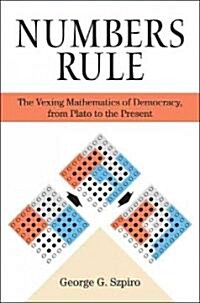 Numbers Rule: The Vexing Mathematics of Democracy, from Plato to the Present (Hardcover)