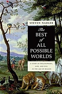 The Best of All Possible Worlds: A Story of Philosophers, God, and Evil in the Age of Reason (Paperback)