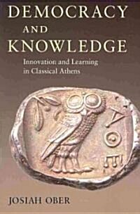 Democracy and Knowledge: Innovation and Learning in Classical Athens (Paperback)