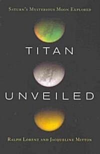 Titan Unveiled: Saturns Mysterious Moon Explored (Paperback)