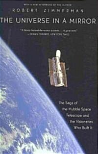 The Universe in a Mirror: The Saga of the Hubble Space Telescope and the Visionaries Who Built It (Paperback)