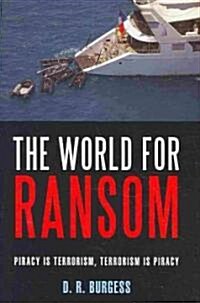 The World for Ransom: Piracy Is Terrorism, Terrorism Is Piracy (Hardcover)