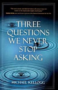 Three Questions We Never Stop Asking (Hardcover)