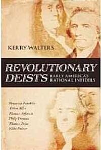 Revolutionary Deists: Early Americas Rational Infidels (Paperback)