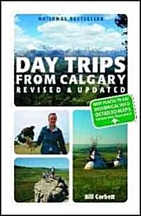 Day Trips from Calgary: 3rd Edition (Revised and Updated) (Paperback, 3, Revised, Update)
