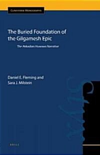 The Buried Foundation of the Gilgamesh Epic: The Akkadian Huwawa Narrative (Hardcover)