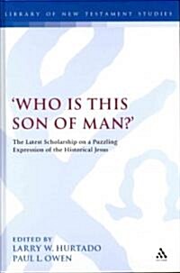 Who is this son of man? : The Latest Scholarship on a Puzzling Expression of the Historical Jesus (Hardcover)