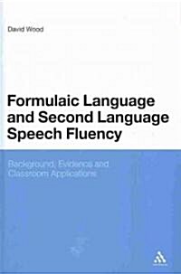 Formulaic Language and Second Language Speech Fluency: Background, Evidence and Classroom Applications (Hardcover)