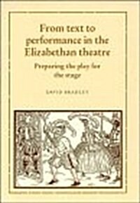 From Text to Performance in the Elizabethan Theatre : Preparing the Play for the Stage (Hardcover)