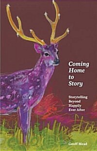 Coming Home to Story : Storytelling Beyond Happily Ever After (Paperback)