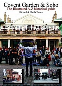 Covent Garden and Soho : The Illustrated A-Z Historical Guide (Paperback)