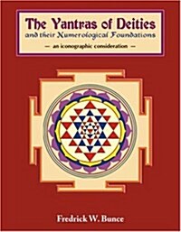 Yantras of Deities and Their Numerological Foundations : An Iconographic Consideration (Hardcover)