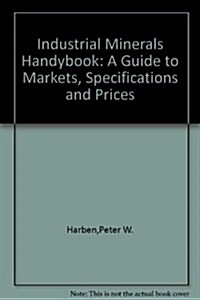 Industrial Minerals Handybook : A Guide to Markets, Specifications and Prices (Paperback, 4 New ed)