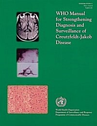 WHO Manual for Strengthening Diagnosis and Surveillance of Creutzfeldt-Jakob Disease (Paperback)