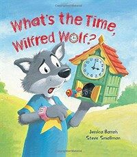 Storytime: What's the Time, Wilfred Wolf? (Hardcover)
