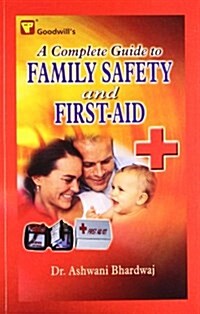 A Complete Guide to Family Safety and First Aid (Paperback)