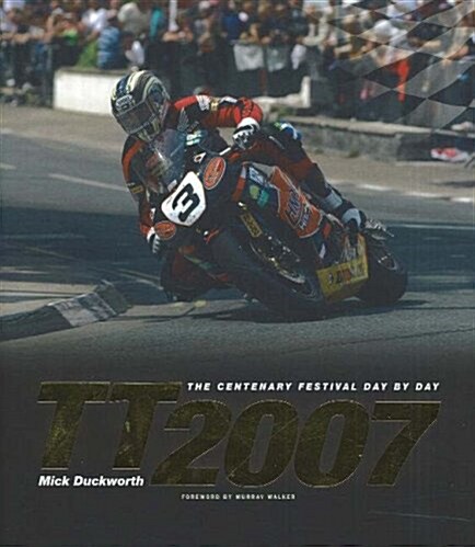 TT 2007 : The Centenary Festival Day-by-Day (Hardcover)