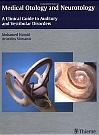 Medical Otology and Neurotology : A Clinical Guide to Auditory and Vestibular Disorders (Hardcover)